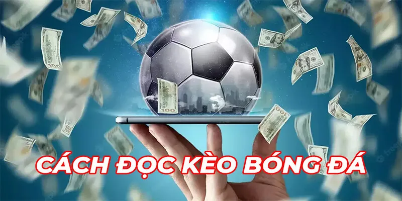Kỹ năng quan trọng giúp dễ chiến thắng chính là biết cách đọc hầu hết các kèo